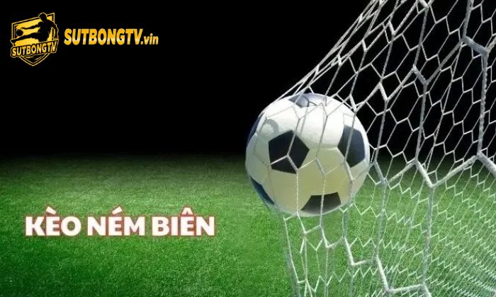 Kèo ném biên là gì? Cách đọc tỷ lệ người mới cần biết 1 Kèo ném biên là gì